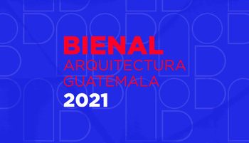Este martes se inicia la Bienal de Arquitectura de Guatemala 2021