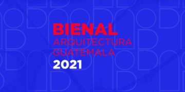 Este martes se inicia la Bienal de Arquitectura de Guatemala 2021