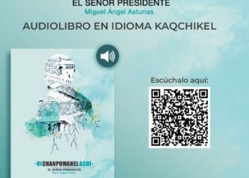 Leyendas de Guatemala y El Señor Presidente de Miguel Ángel Asturias son traducidos al idioma kaqchikel