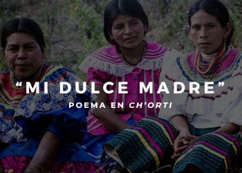 Preservando el idioma “ch’orti” a través de la poesía