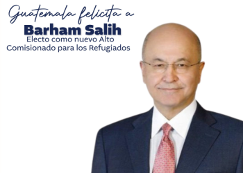 Guatemala felicita a Barham Salih electo Alto Comisionado de la ONU para los Refugiados